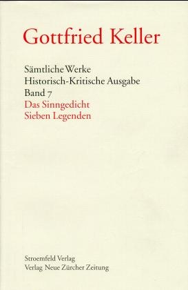 Sämtliche Werke. Historisch-Kritische Ausgabe / Gesammelte Werke / Das Sinngedicht /Sieben Legenden - Gottfried Keller