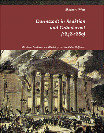 Darmstadt in Reaktion und Gründerzeit (1848-1880) - Ekkehard Wiest