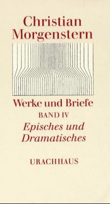 Werke und Briefe. Stuttgarter Ausgabe. Kommentierte Ausgabe / Episches und Dramatisches - Christian Morgenstern