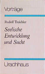 Seelische Entwicklung und Sucht - Rudolf Treichler