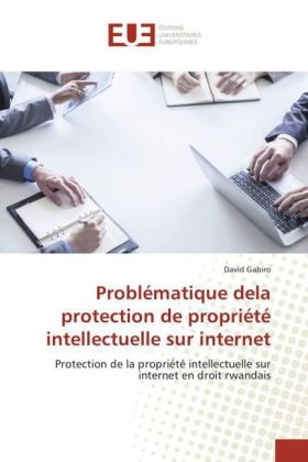 ProblÃ©matique dela protection de propriÃ©tÃ© intellectuelle sur internet - David Gabiro