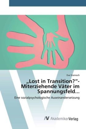 "Lost in Transition?"- Miterziehende Väter im Spannungsfeld... - Eva Stainoch