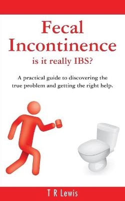 Fecal Incontinence - Is it Really IBS? (US Version) - T. R. Lewis