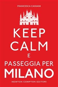 Keep calm e passeggia per Milano - Francesca Cassani