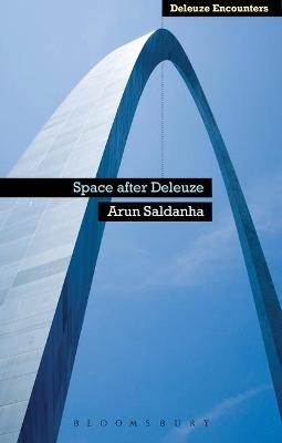 Space After Deleuze - Dr Arun Saldanha