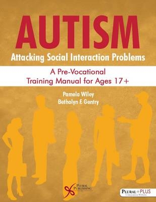 Autism: Attacking Social Interaction Problems - Pamela Wiley, Betholyn F. Gentry