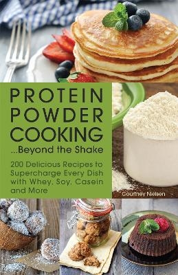 Protein Powder Cooking...Beyond the Shake - Courtney Nielsen