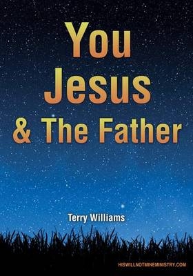 You Jesus & The Father - Dr Terry Williams