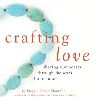 Crafting Love - Maggie Oman Shannon