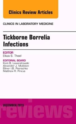 Tickborne Borrelia Infections, An Issue of Clinics in Laboratory Medicine - Elitza S. Theel
