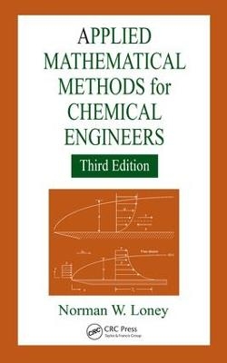 Applied Mathematical Methods for Chemical Engineers - Norman W. Loney