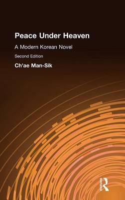 Peace Under Heaven: A Modern Korean Novel - Man-Sik Chae, Kyung-Ja Chun