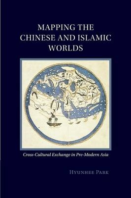 Mapping the Chinese and Islamic Worlds - Hyunhee Park