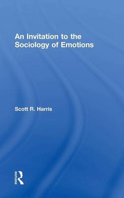 An Invitation to the Sociology of Emotions - Scott Harris