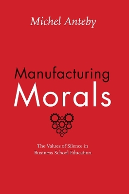 Manufacturing Morals - Michel Anteby