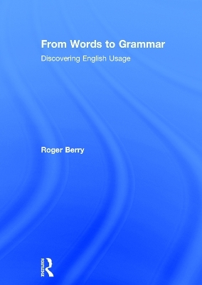 From Words to Grammar - Roger Berry