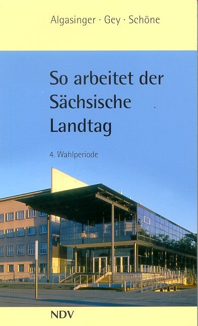 So arbeitet der Sächsische Landtag 4. Wahlperiode - Karin Algasinger, Thomas Gey, Helmar Schöne