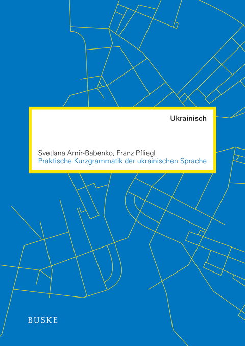 Praktische Kurzgrammatik der ukrainischen Sprache - Svetlana Amir-Babenko, Franz Pfliegl