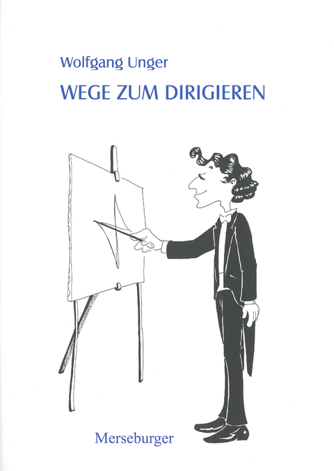 Wege zum Dirigieren - Wolfgang Unger