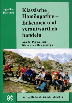 Klassische Homöopathie - Erkennen und verantwortlich handeln - Inge E Plattner