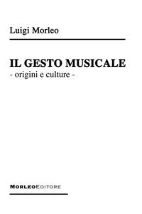 Il Gesto Musicale - Luigi Morleo