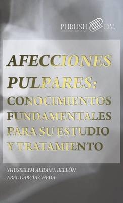 Afecciones Pulpares - Yhusselym Aldama Bellon, Abel Garcia Cheda
