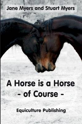 A Horse is a Horse - of Course - Jane Myers, Stuart Myers