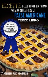 Ricette delle torte da primo premio delle fiere di paese americane -  Amber Richards