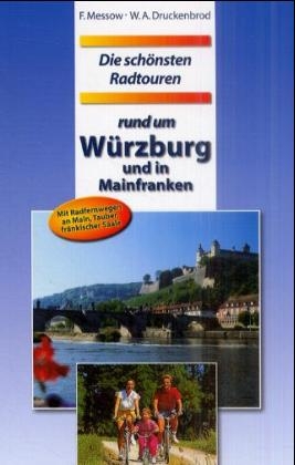 Die schönsten Radtouren rund um Würzburg und in Mainfranken - Werner A Druckenbrod, Friedhelm Messow