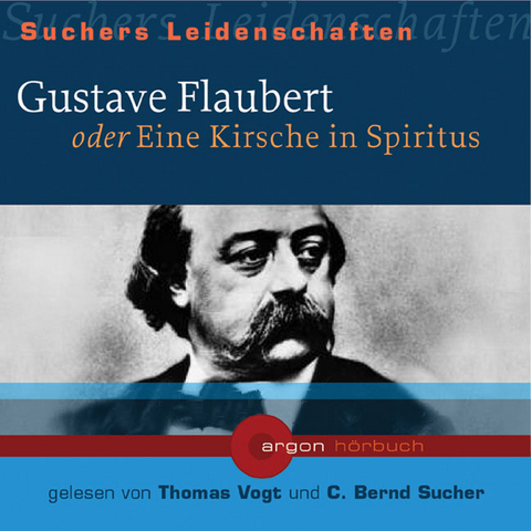 Gustave Flaubert oder Eine Kirsche in Spiritus, 1 Audio-CD - 