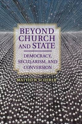 Beyond Church and State - Matthew Scherer