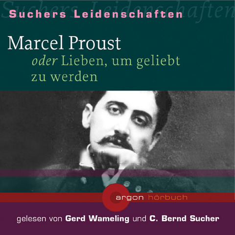 Marcel Proust oder Lieben, um geliebt zu werden, 1 Audio-CD - 