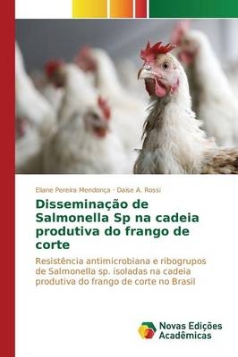 Disseminação de Salmonella Sp na cadeia produtiva do frango de corte - Eliane Pereira Mendonça, Daise A. Rossi