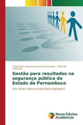 Gestão para resultados na segurança pública do Estado de Pernambuco - Flávia Talita Peixoto de Amorim Simões, Cátia W. Lubambo