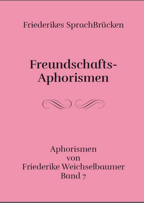 Freundschafts-Aphorismen - Friederike Weichselbaumer