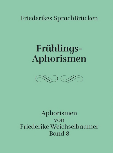 Frühlings-Aphorismen - Friederike Weichselbaumer