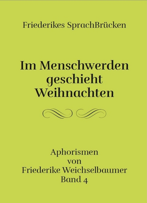 Im Menschwerden geschieht Weihnachten - Friederike Weichselbaumer