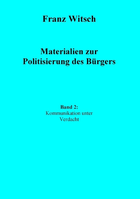 Materialien zur Politisierung des Bürgers, Band 2: Kommunikation unter Verdacht - Franz Witsch