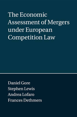 The Economic Assessment of Mergers under European Competition Law - Daniel Gore, Stephen Lewis, Andrea Lofaro, Frances Dethmers