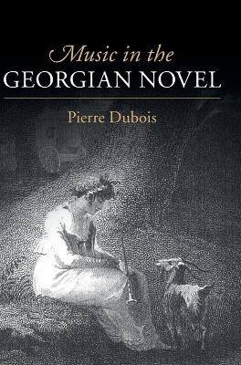 Music in the Georgian Novel - Pierre DuBois
