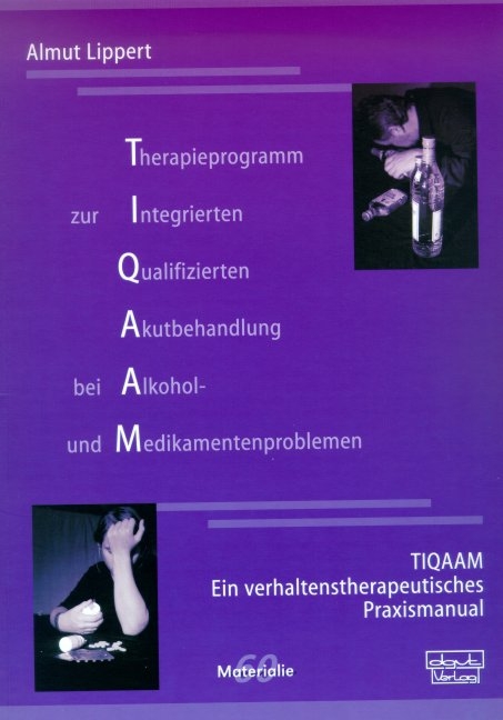 Therapieprogramm zur Integrierten Qualifizierten Akutbehandlung bei Alkohol- und Medikamentenproblemen (TIQAAM) - Almut Lippert