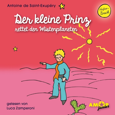 Der kleine Prinz rettet den Wüstenplaneten (Folge 9) gelesen von Luca Zamperoni - Antoine de Saint-Exupéry