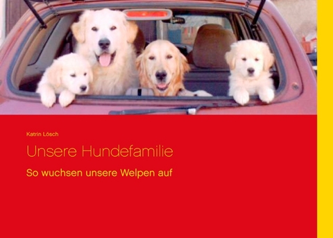 Unsere Hundefamilie - Katrin Lösch