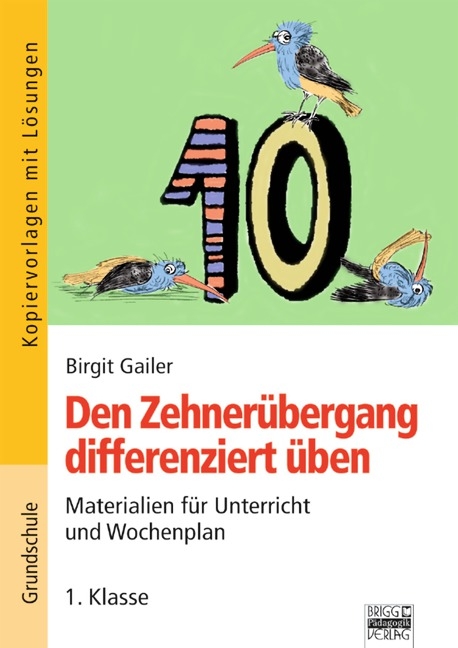 Zehnerübergang / 1. Klasse - Den Zehnerübergang differenziert üben - Birgit Gailer