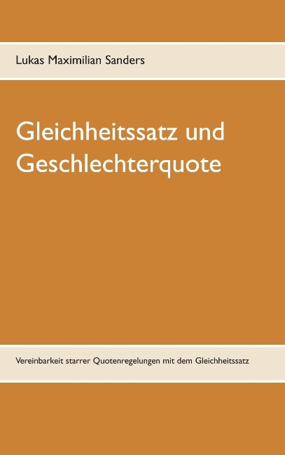 Gleichheitssatz und Geschlechterquote - Lukas Maximilian Sanders