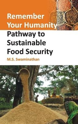Remember Your Humanity: Pathway To Sustainable Food Security - M.S. Swaminathan