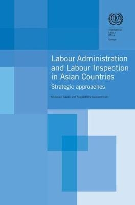 Labour administration and labour inspection in Asian countries - Giuseppe Casale,  International Labour Office, Alagandram Sivananthiran