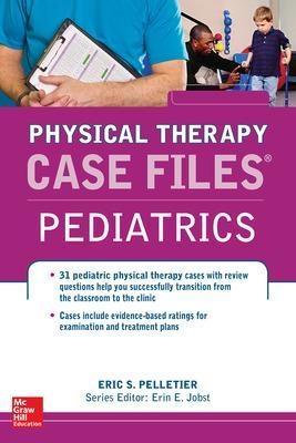 Case Files in Physical Therapy Pediatrics - Eric Pelletier, Erin Jobst