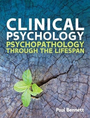 Clinical Psychology: Psychopathology through the Lifespan - Paul Bennett