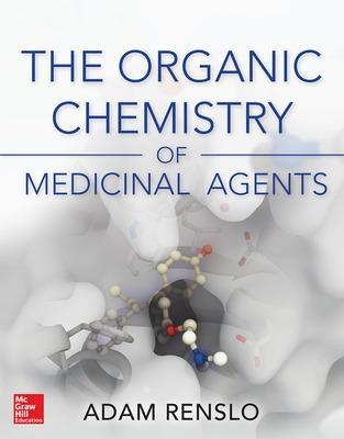 Organic Chemistry of Medicinal Agents - Adam Renslo